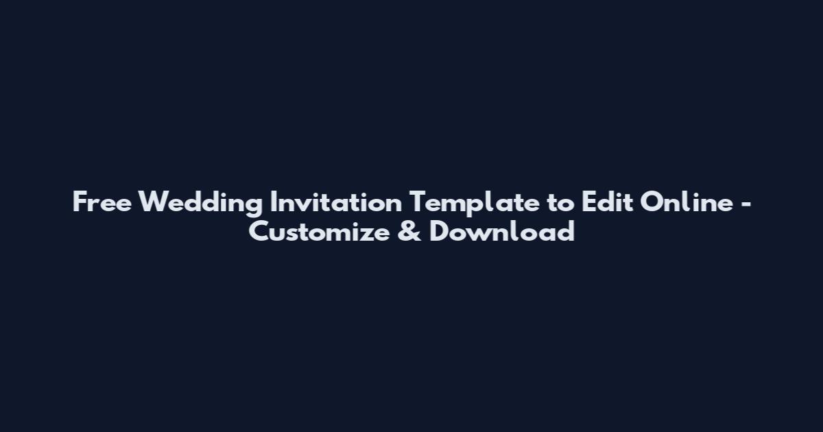 Free Wedding Invitation Template to Edit Online - Customize & Download