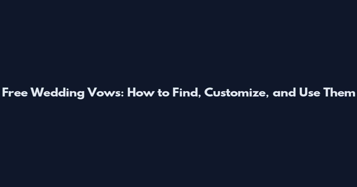 Free Wedding Vows: How to Find, Customize, and Use Them