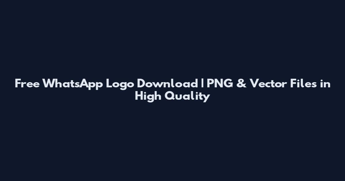 Free WhatsApp Logo Download | PNG & Vector Files in High Quality