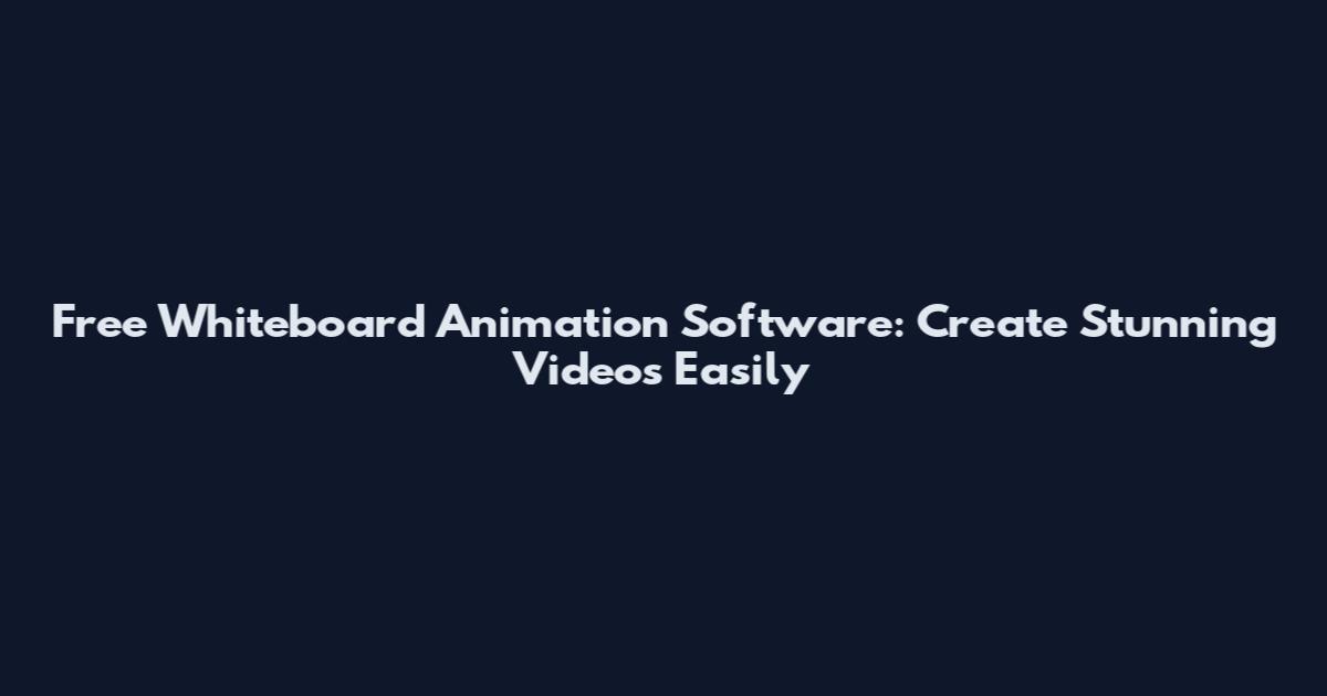 Free Whiteboard Animation Software: Create Stunning Videos Easily