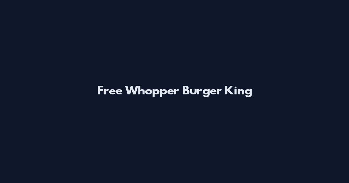 Free Whopper Burger King