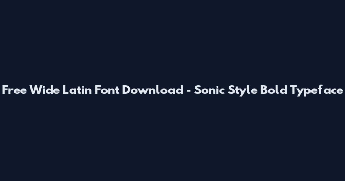 Free Wide Latin Font Download - Sonic Style Bold Typeface