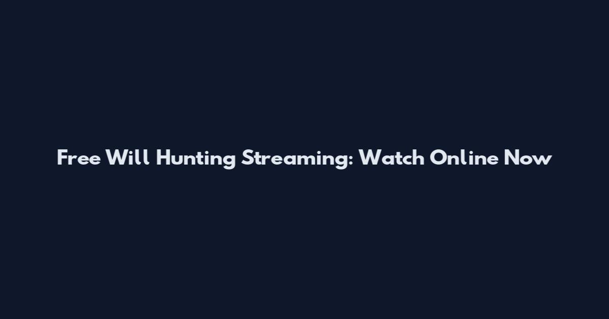 Free Will Hunting Streaming: Watch Online Now
