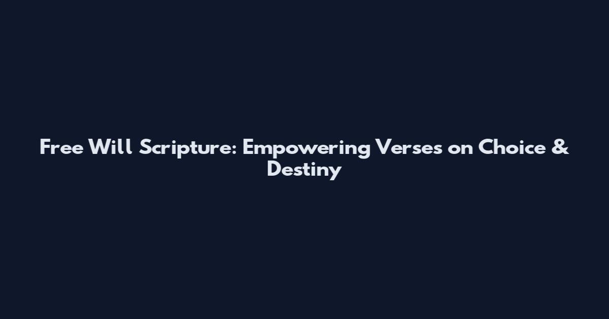 Free Will Scripture: Empowering Verses on Choice & Destiny
