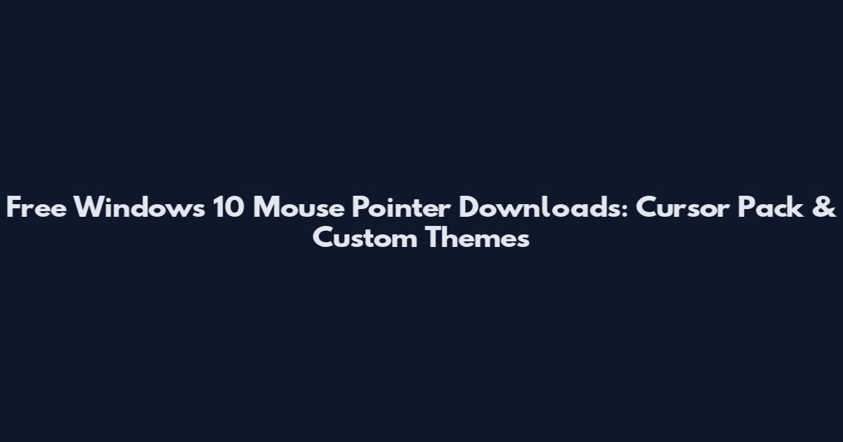 Free Windows 10 Mouse Pointer Downloads: Cursor Pack & Custom Themes