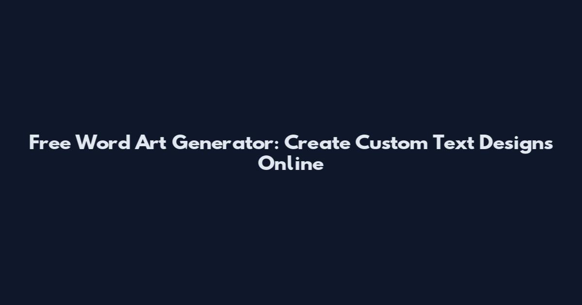 Free Word Art Generator: Create Custom Text Designs Online