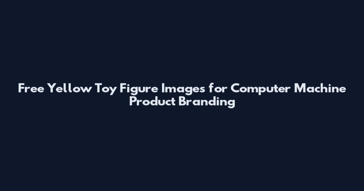Free Yellow Toy Figure Images for Computer Machine Product Branding