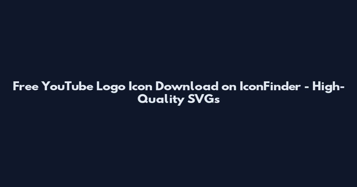 Free YouTube Logo Icon Download on IconFinder - High-Quality SVGs