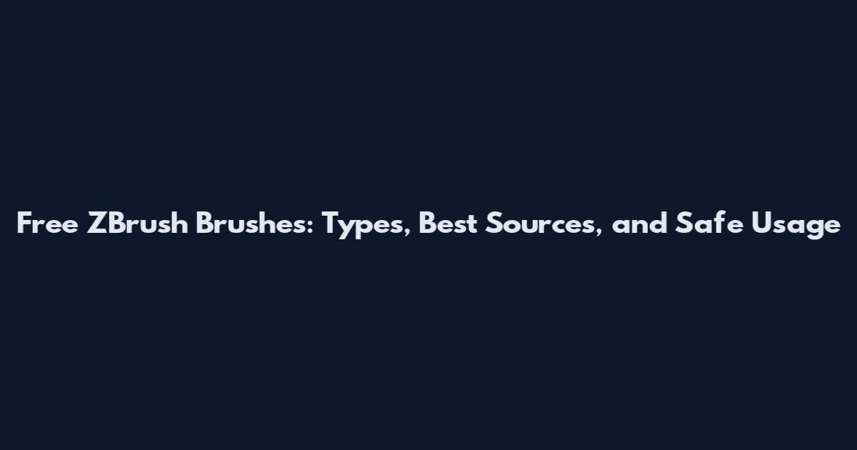 Free ZBrush Brushes: Types, Best Sources, and Safe Usage