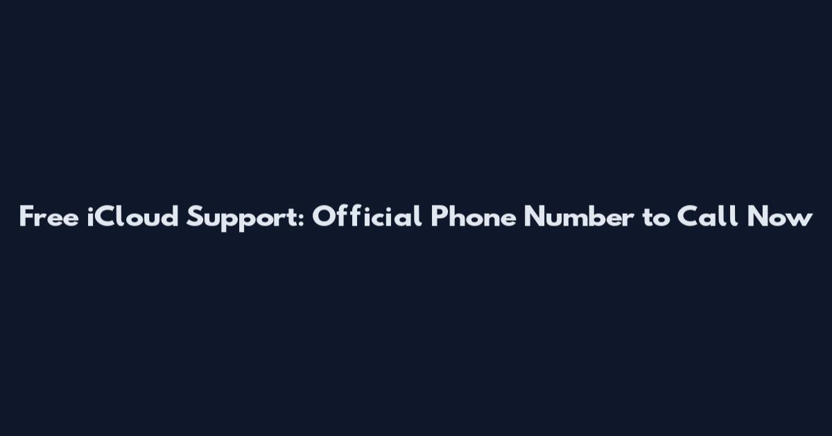 Free iCloud Support: Official Phone Number to Call Now