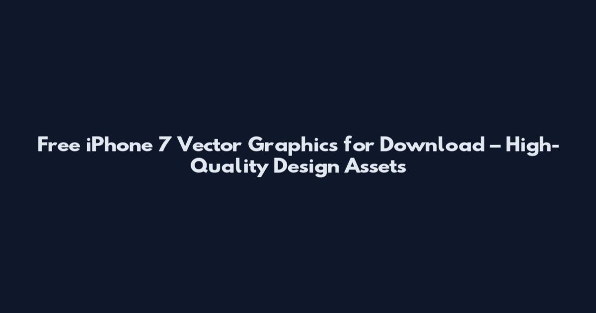 Free iPhone 7 Vector Graphics for Download – High-Quality Design Assets