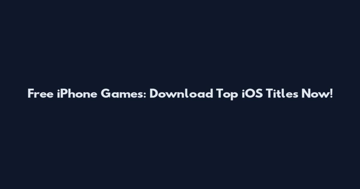 Free iPhone Games: Download Top iOS Titles Now!