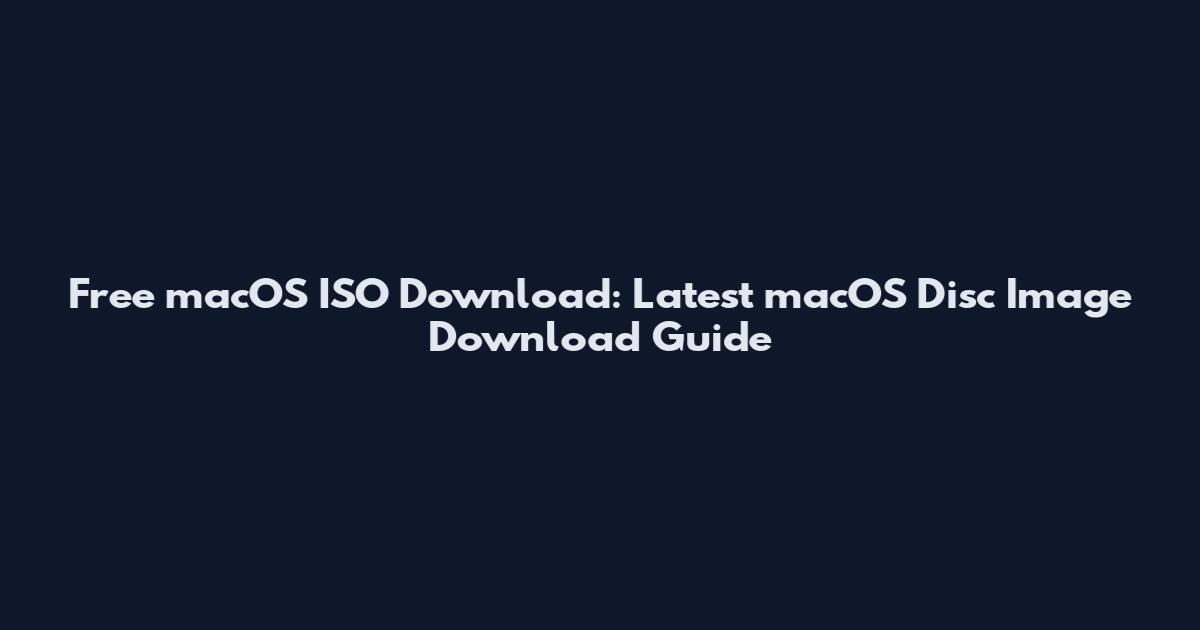 Free macOS ISO Download: Latest macOS Disc Image Download Guide