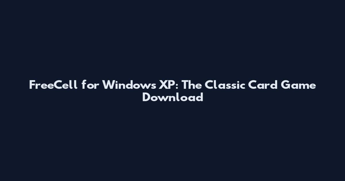 FreeCell for Windows XP: The Classic Card Game Download