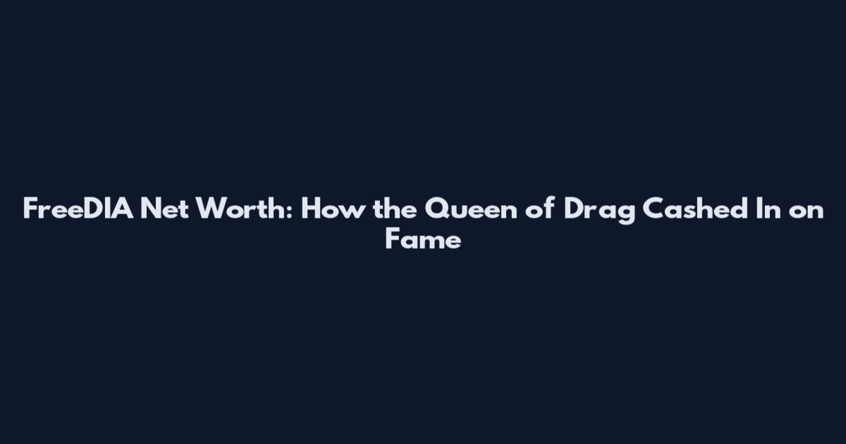 FreeDIA Net Worth: How the Queen of Drag Cashed In on Fame