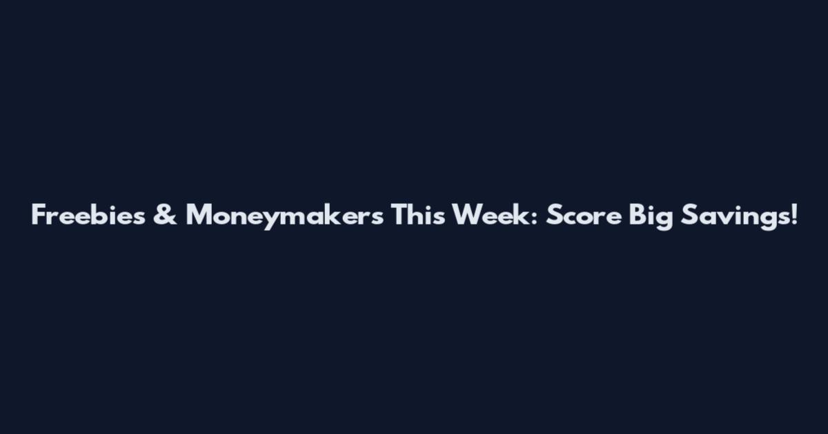 Freebies & Moneymakers This Week: Score Big Savings!