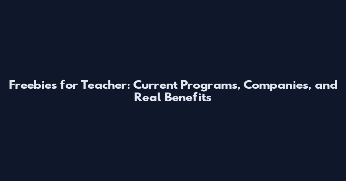 Freebies for Teacher: Current Programs, Companies, and Real Benefits