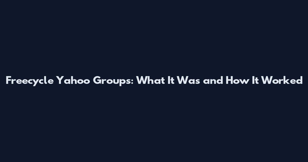 Freecycle Yahoo Groups: What It Was and How It Worked