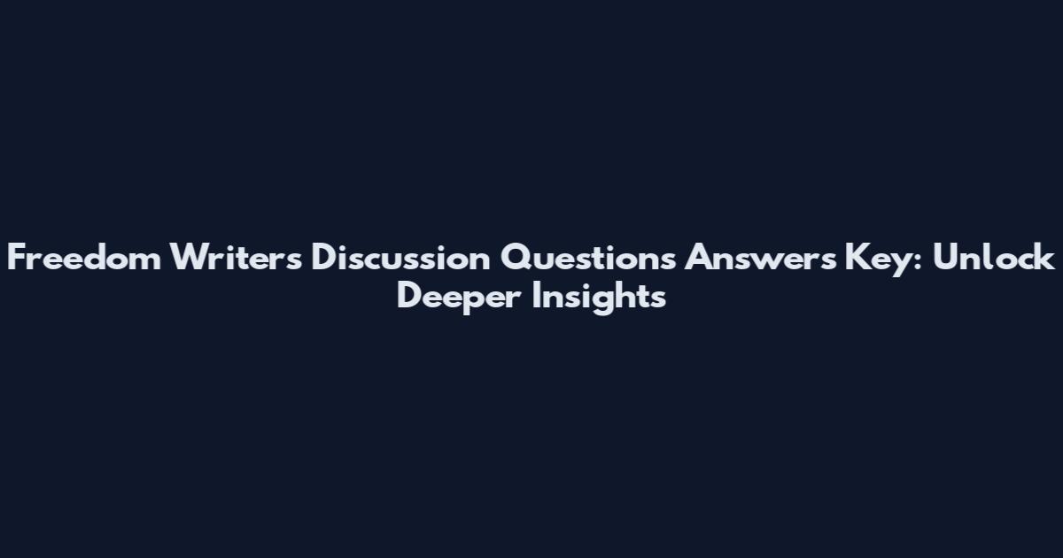 Freedom Writers Discussion Questions Answers Key: Unlock Deeper Insights