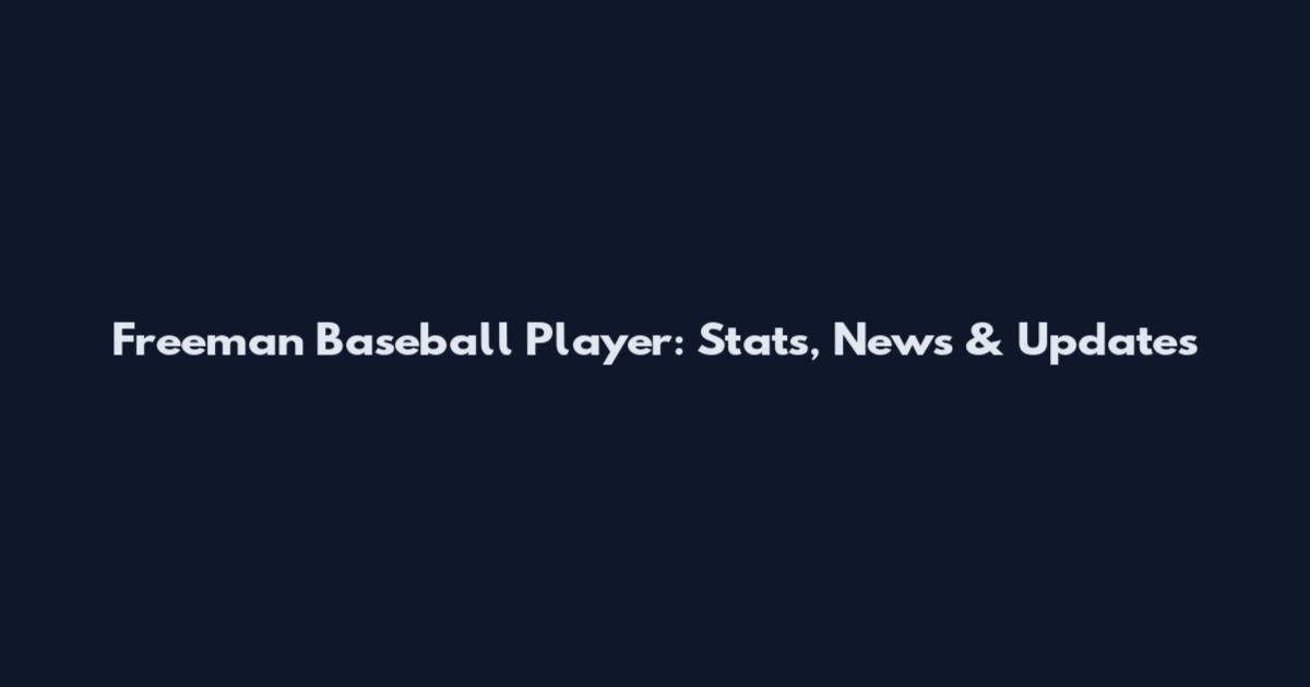 Freeman Baseball Player: Stats, News & Updates