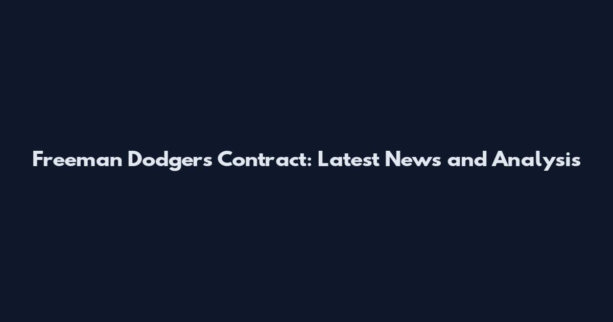 Freeman Dodgers Contract: Latest News and Analysis