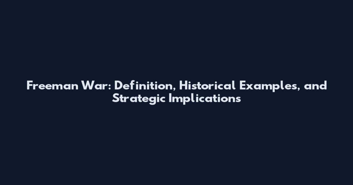 Freeman War: Definition, Historical Examples, and Strategic Implications