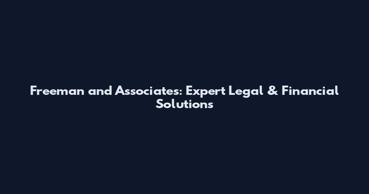 Freeman and Associates: Expert Legal & Financial Solutions