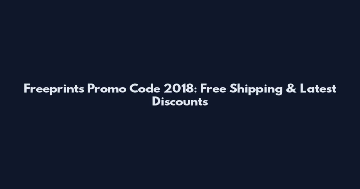 Freeprints Promo Code 2018: Free Shipping & Latest Discounts
