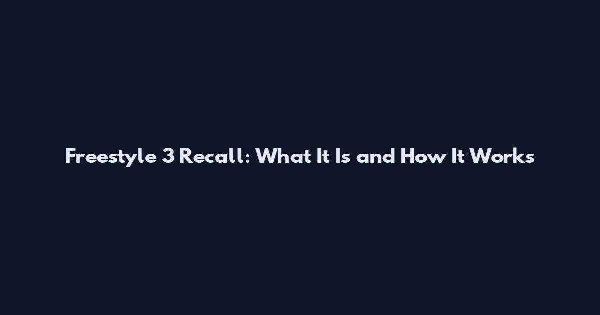 Freestyle 3 Recall: What It Is and How It Works