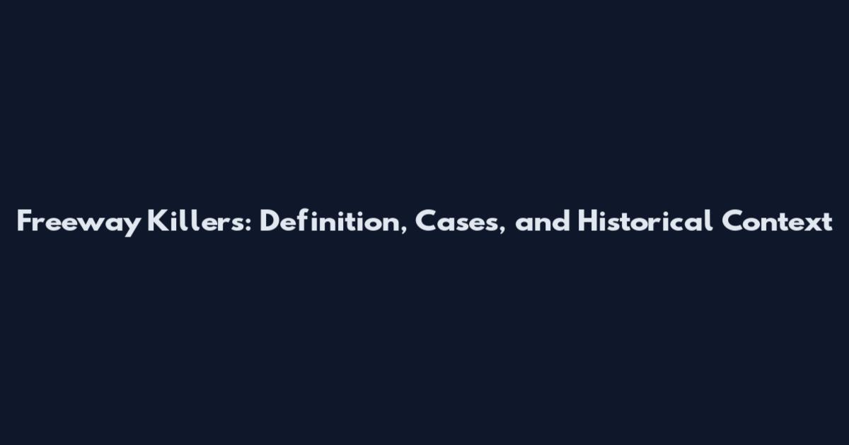 Freeway Killers: Definition, Cases, and Historical Context