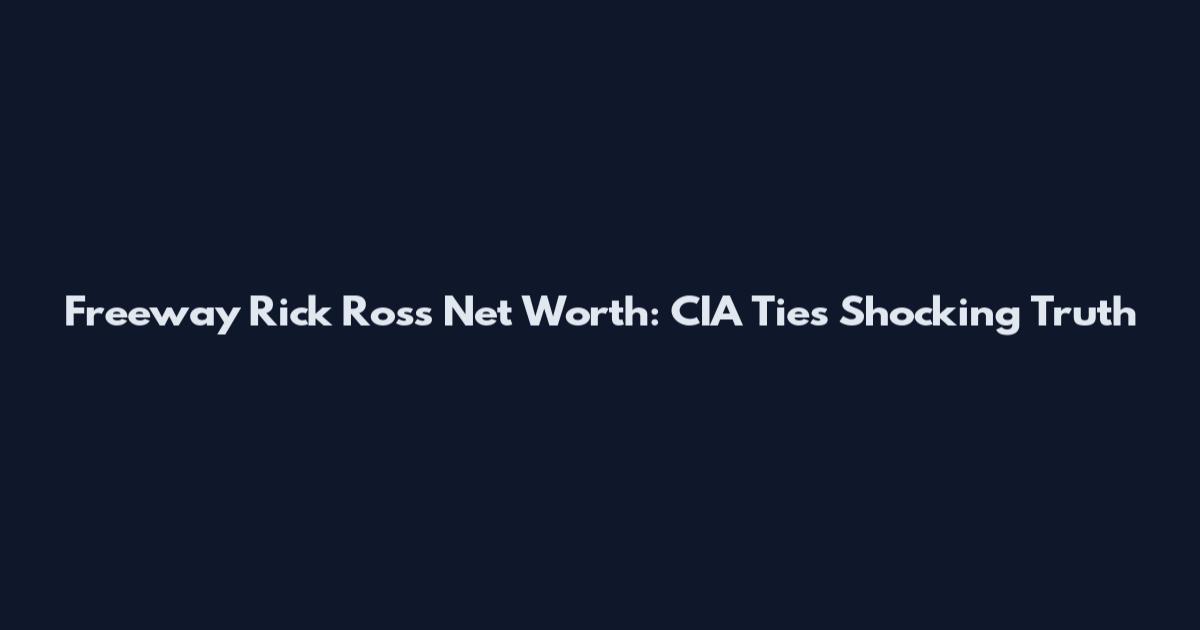 Freeway Rick Ross Net Worth: CIA Ties Shocking Truth
