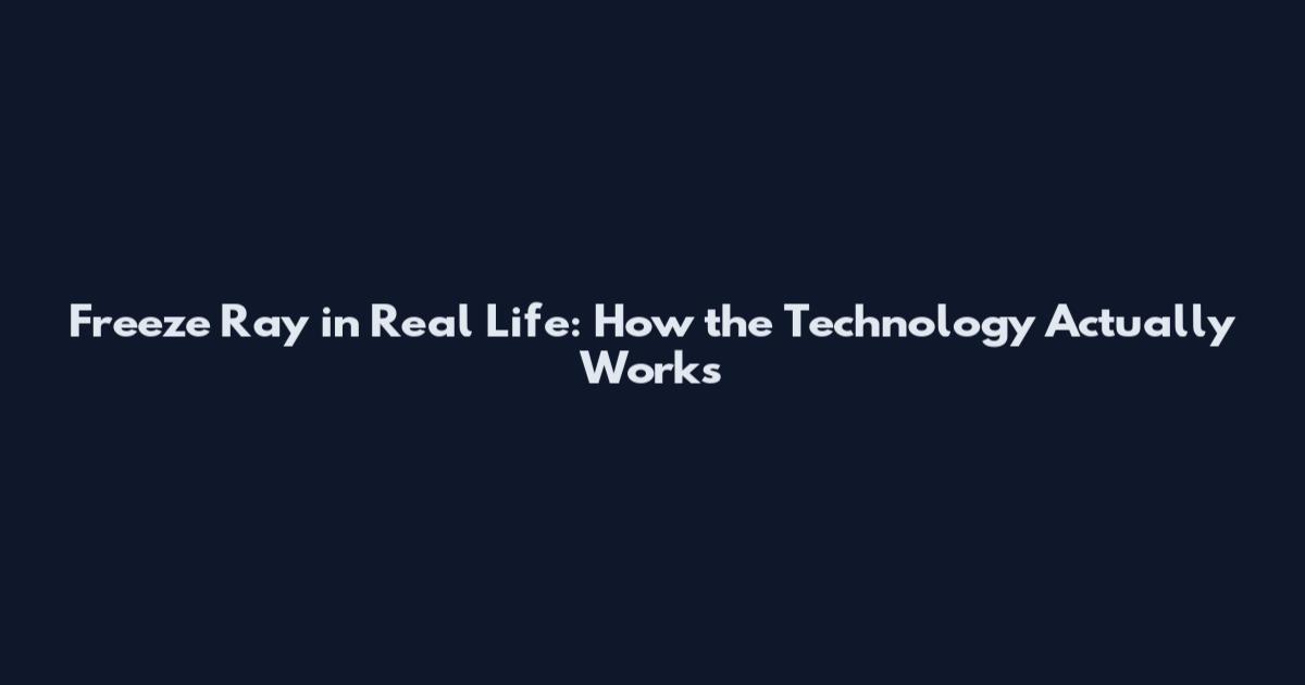 Freeze Ray in Real Life: How the Technology Actually Works