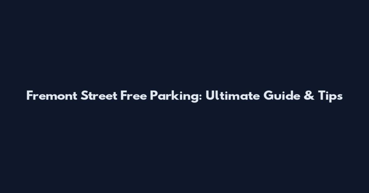 Fremont Street Free Parking: Ultimate Guide & Tips