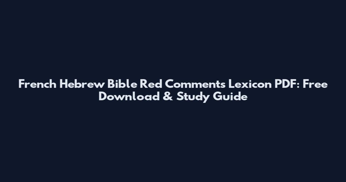 French Hebrew Bible Red Comments Lexicon PDF: Free Download & Study Guide