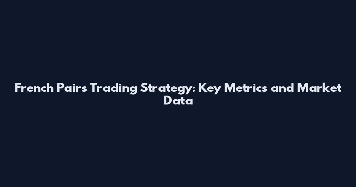 French Pairs Trading Strategy: Key Metrics and Market Data