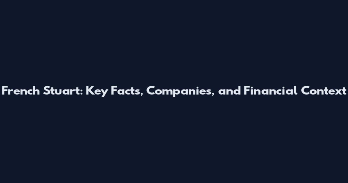 French Stuart: Key Facts, Companies, and Financial Context