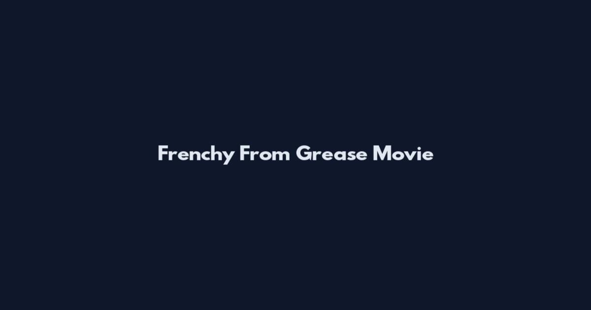 Frenchy From Grease Movie