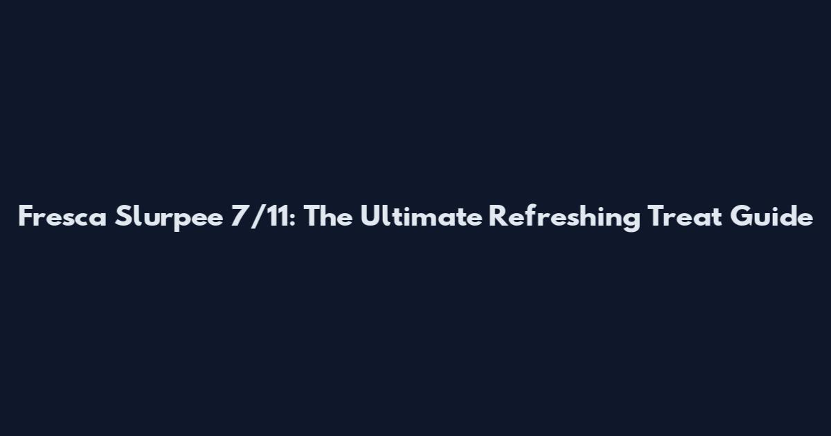 Fresca Slurpee 7/11: The Ultimate Refreshing Treat Guide