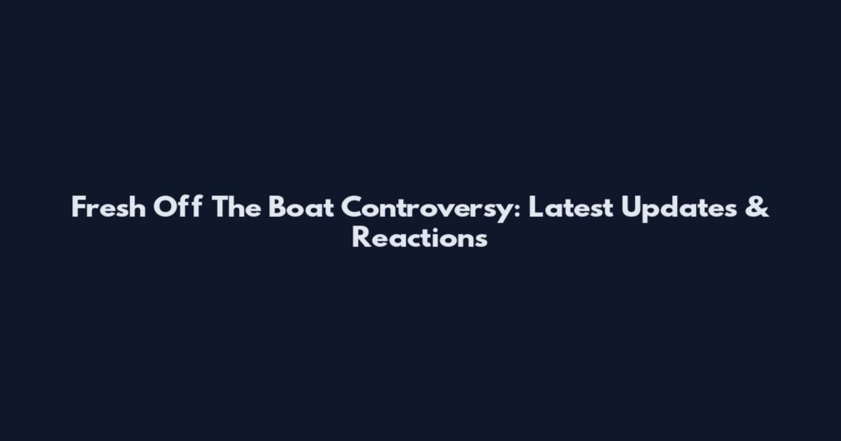 Fresh Off The Boat Controversy: Latest Updates & Reactions