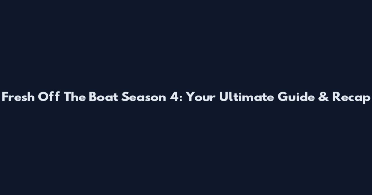Fresh Off The Boat Season 4: Your Ultimate Guide & Recap