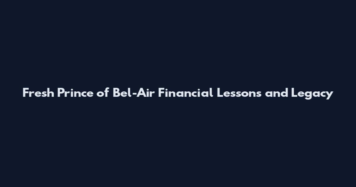 Fresh Prince of Bel-Air Financial Lessons and Legacy