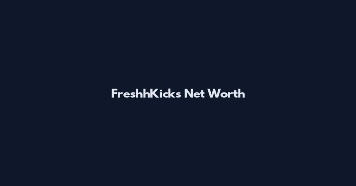 FreshhKicks Net Worth