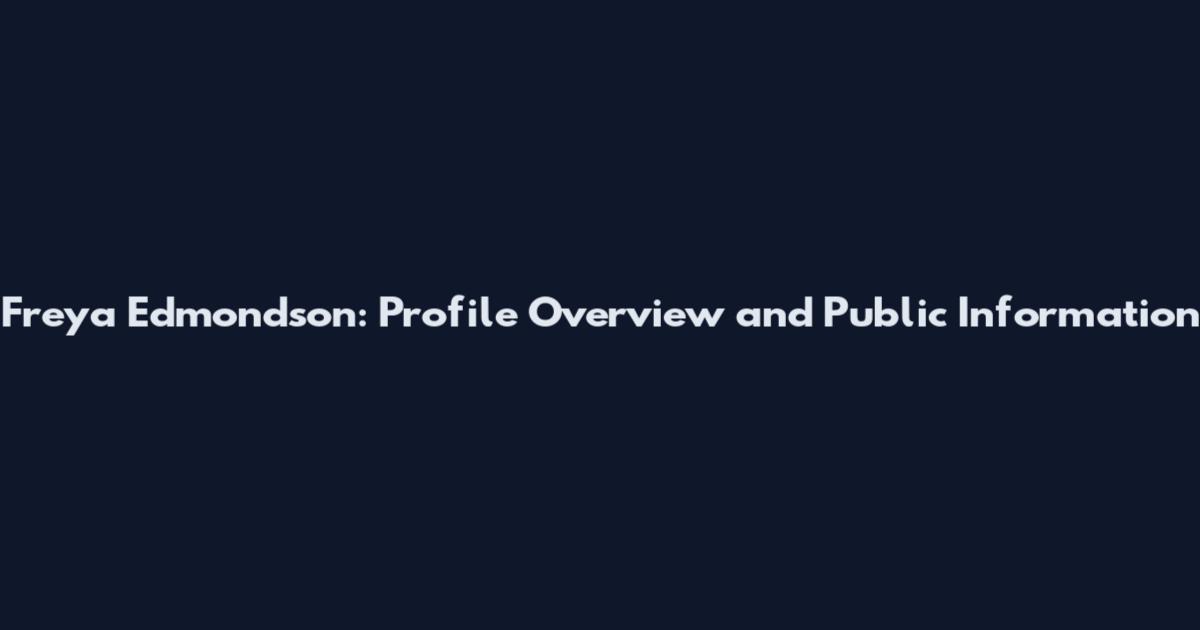 Freya Edmondson: Profile Overview and Public Information