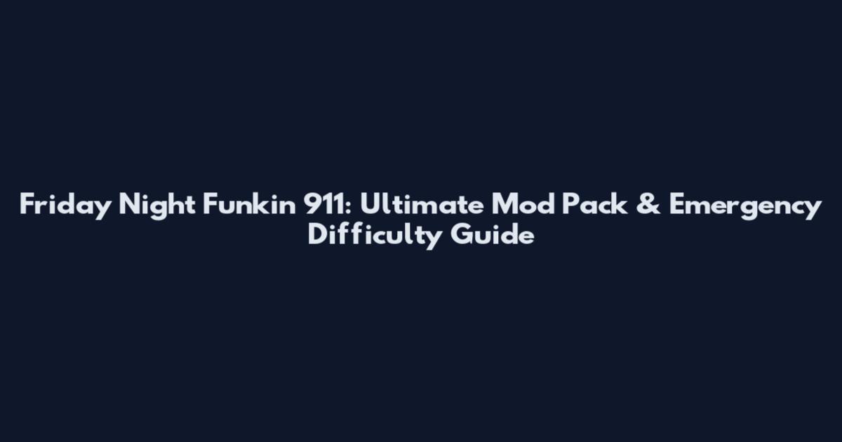 Friday Night Funkin 911: Ultimate Mod Pack & Emergency Difficulty Guide
