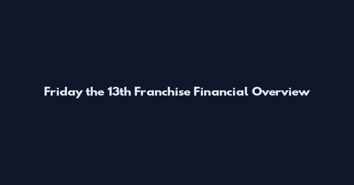 Friday the 13th Franchise Financial Overview