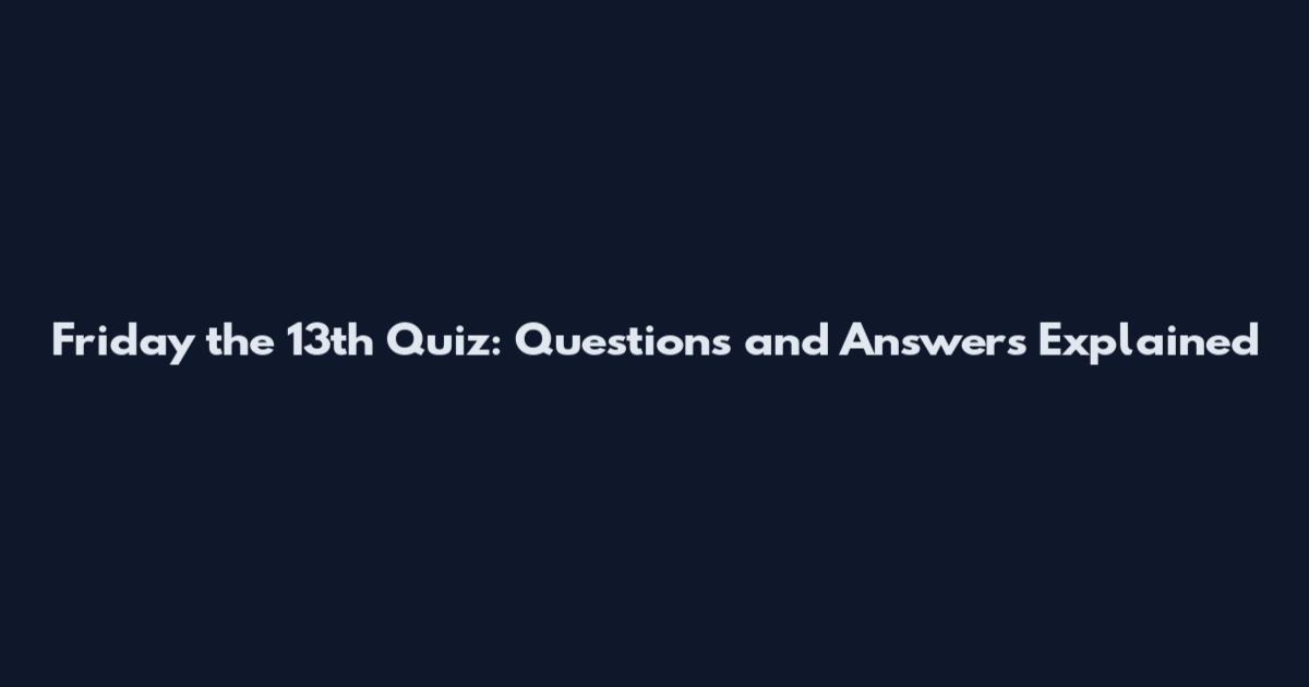 Friday the 13th Quiz: Questions and Answers Explained