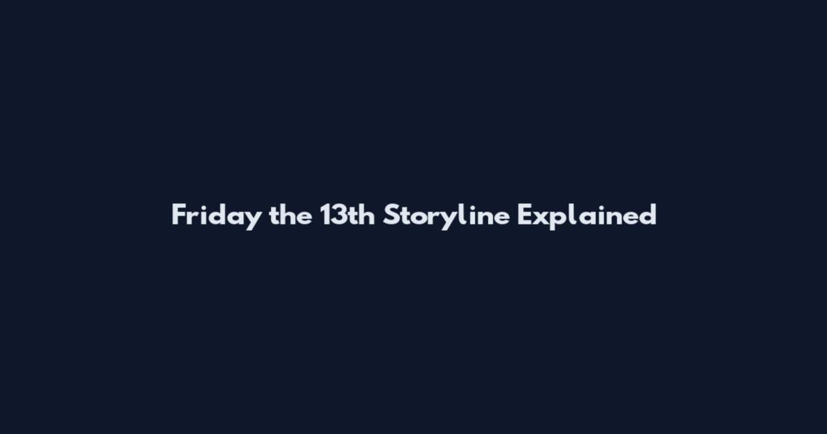 Friday the 13th Storyline Explained