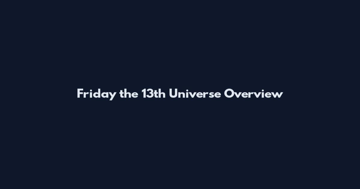 Friday the 13th Universe Overview