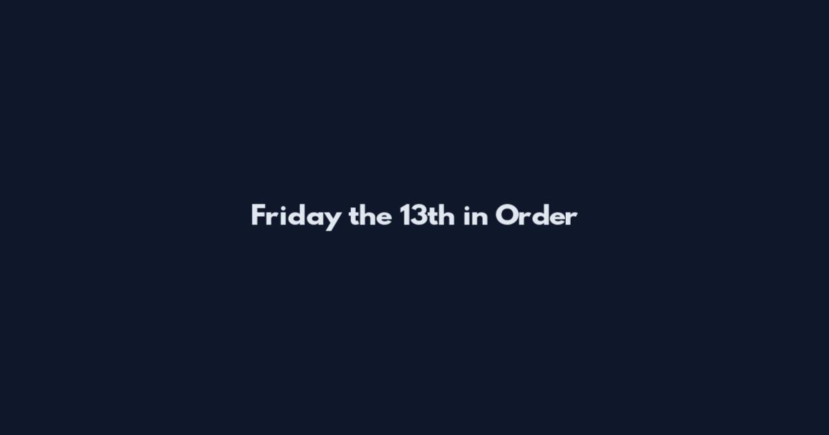 Friday the 13th in Order