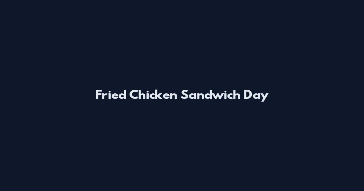 Fried Chicken Sandwich Day